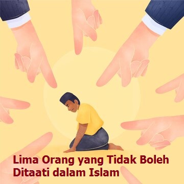 Lima Orang yang Tidak Boleh Ditaati dalam Islam